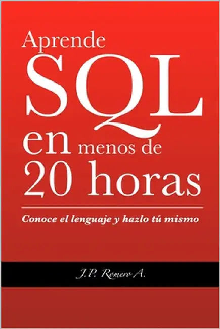 Aprende SQL en menos de 20 horas. by Romero Aguirre, Juan Pablo