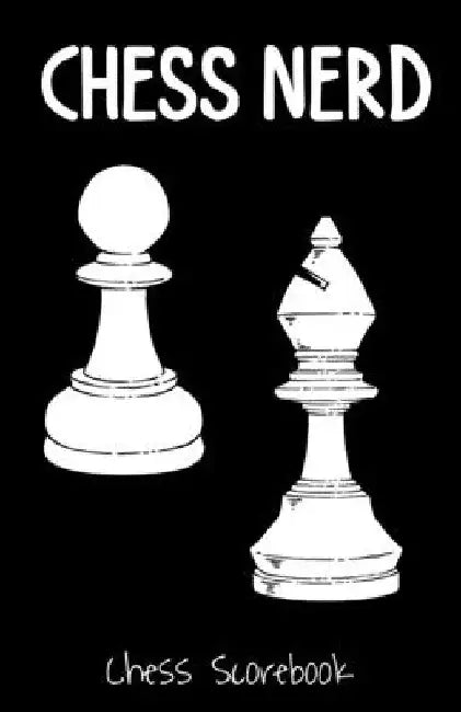 Chess Nerd, Chess Scorebook: Record Your Chess Moves by Bradley Shape Publishing