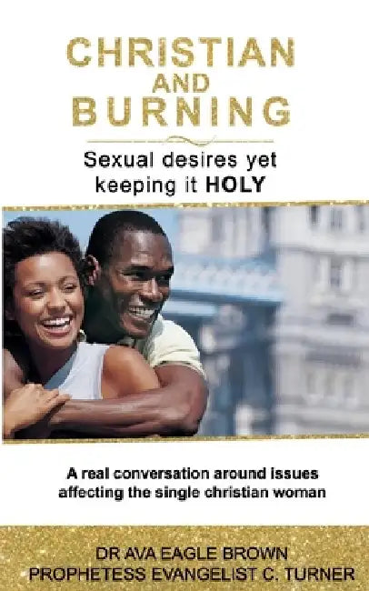 Christian & Burning: Sexual desires yet keeping it holy by Celeath Turner