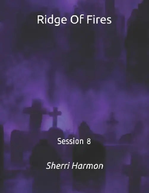 Ridge Of Fires: Session 8 by Sherri Lynne Harmon