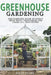Greenhouse Gardening: The Complete Guide to Easily Grow Fruit, Vegetables and Herbs All Year Round by Willy Stark