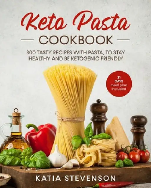 keto pasta cookbook: 300 tasty recipes with pasta, to stay healthy and be ketogenic friendly. 21 days meal plan included. by Katia Stevenson