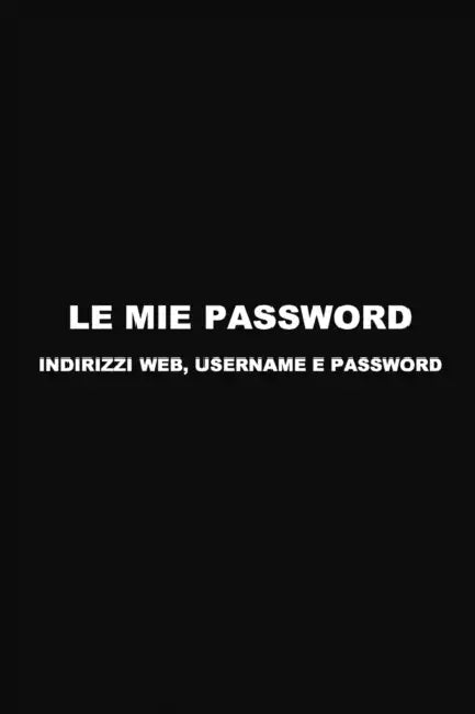 Le mie Password: Conserva i tuoi Indirizzi Web, Username e Password. In ordine alfabetico. by Andrea G. M. L