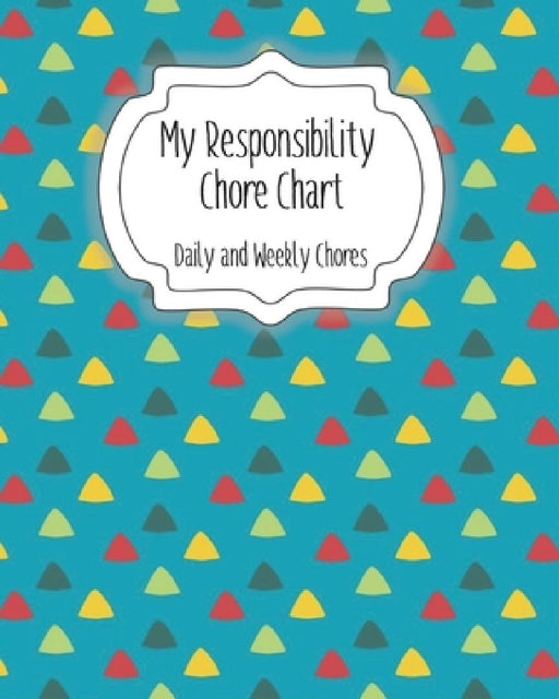 My Responsibility Chore Chart: Daily and Weekly Chores for Children by The Organized Momma