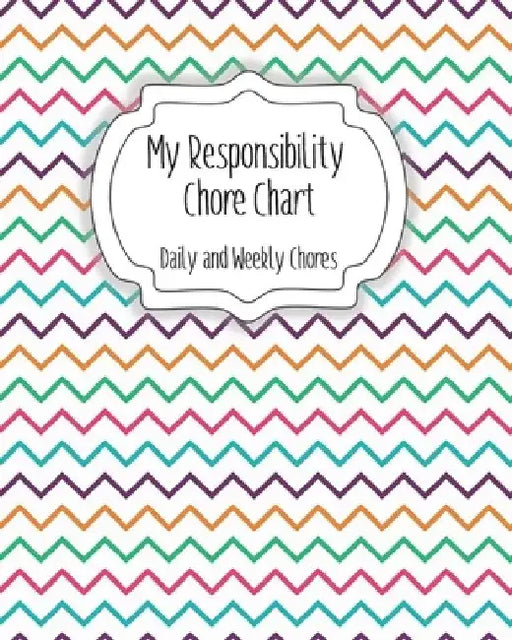 My Responsibility Chore Chart: Daily and Weekly Chores for Children by The Organized Momma