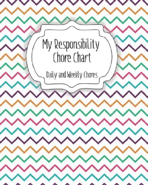 My Responsibility Chore Chart: Daily and Weekly Chores for Children by The Organized Momma