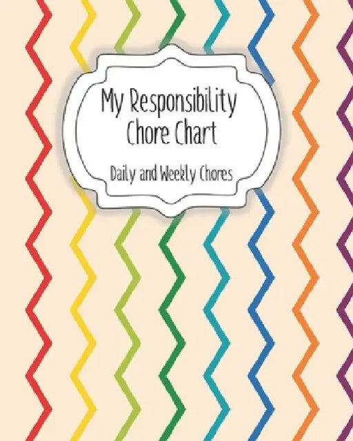 My Responsibility Chore Chart: Daily and Weekly Chores for Children by The Organized Momma