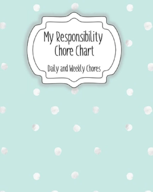 My Responsibility Chore Chart: Daily and Weekly Chores for Children by The Organized Momma