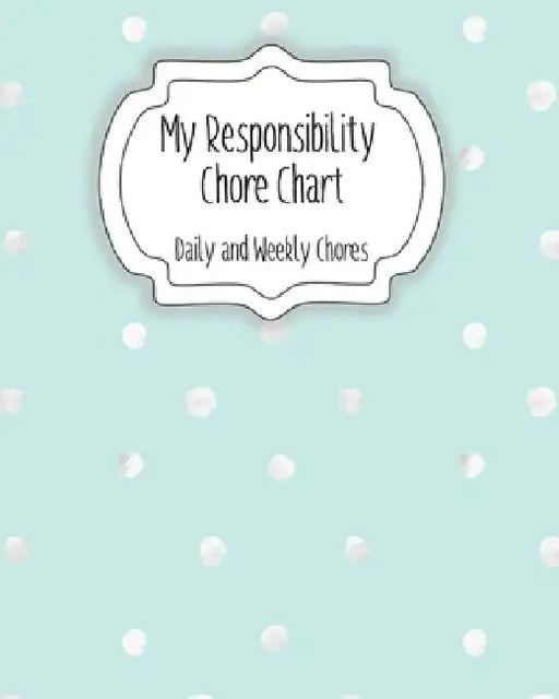 My Responsibility Chore Chart: Daily and Weekly Chores for Children by The Organized Momma