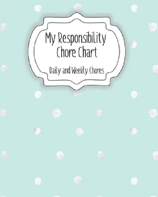 My Responsibility Chore Chart: Daily and Weekly Chores for Children by The Organized Momma