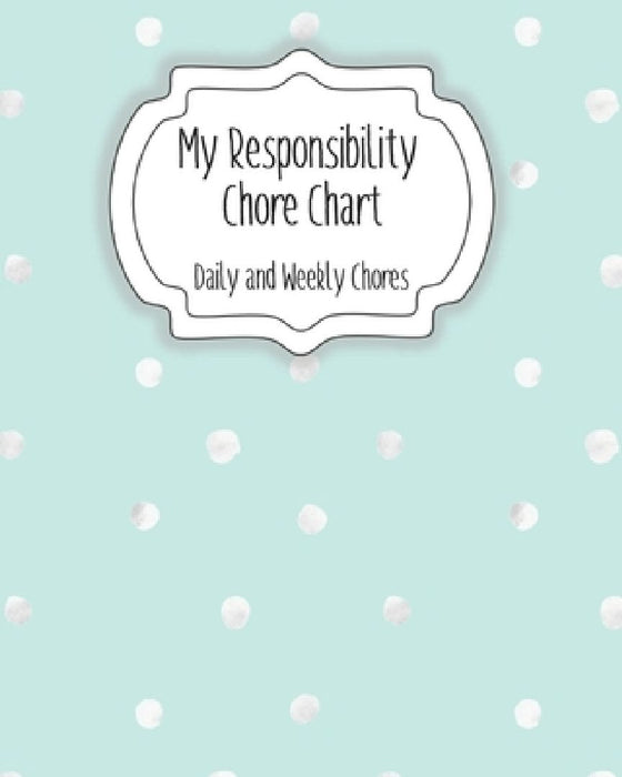 My Responsibility Chore Chart: Daily and Weekly Chores for Children by The Organized Momma