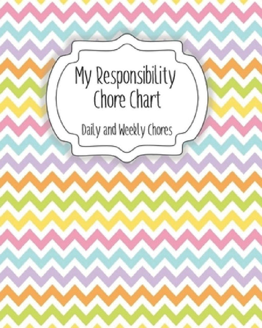 My Responsibility Chore Chart: Daily and Weekly Chores for Children by The Organized Momma