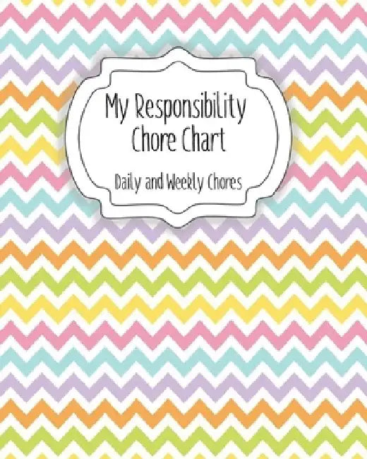 My Responsibility Chore Chart: Daily and Weekly Chores for Children by The Organized Momma