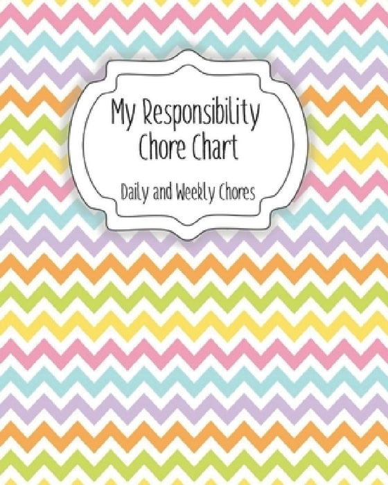 My Responsibility Chore Chart: Daily and Weekly Chores for Children by The Organized Momma