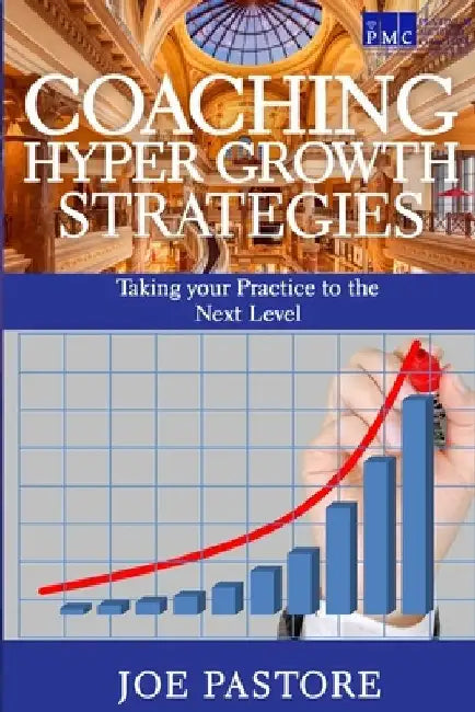Coaching Hyper Growth Strategies: Taking your Practice to the Next Level by Joe Pastore