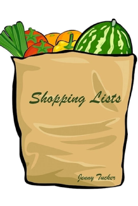 Shopping Lists: For busy women to organize their shopping into a tight schedule. by Jenny Tucker