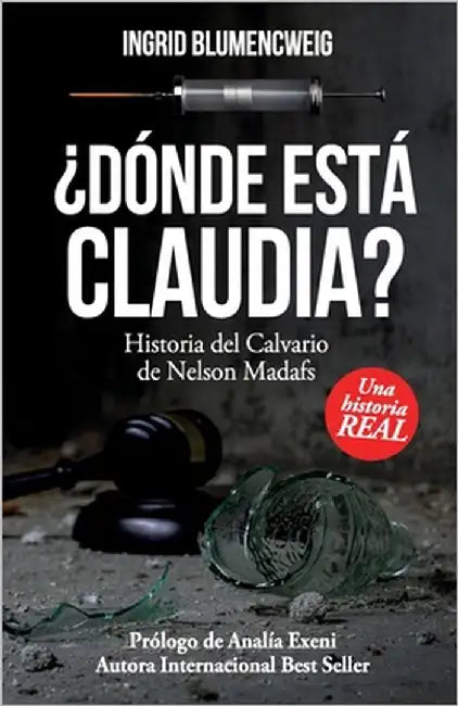 ¿Dónde está Claudia?: Historia del Calvario de Nelson Madafs by Blumencweig, Ingrid