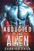 Abducted by the Alien: A Sci-Fi Alien Romance by Sabrina Kade