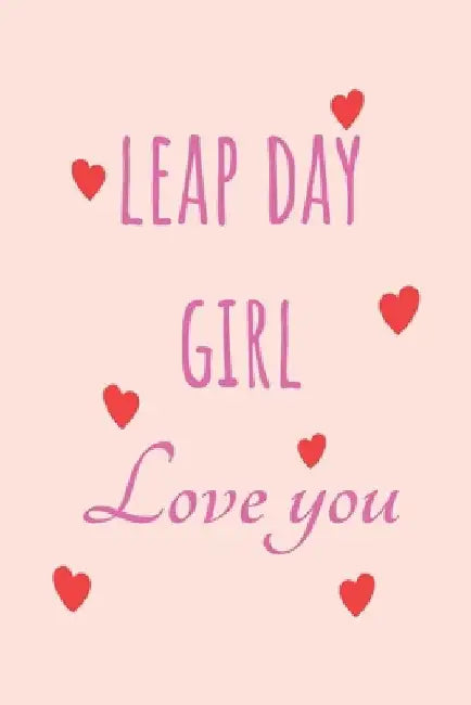 Leap Day Girl Love you: Special leap year anniversary gifts for your loved ones, cute leap day gift for girls, boys, woman and men, greeting c by Lok Love Quotes