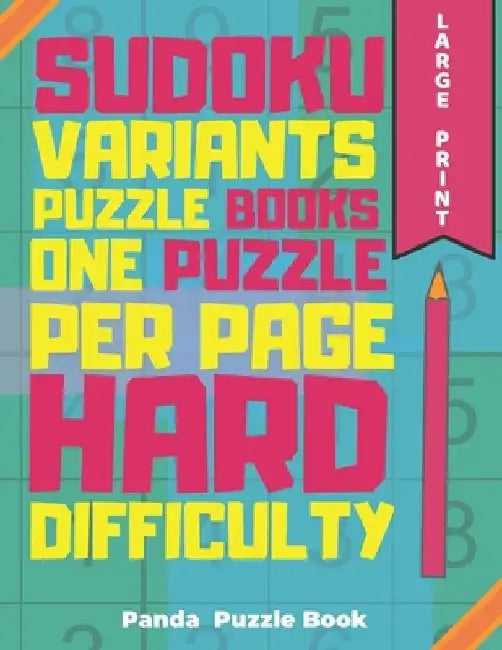 Sudoku Variants Puzzle Books One Puzzle Per Page Hard Difficulty Large Print: Sudoku X, Sudoku Hyper, Sudoku Twins, Sudoku Triathlon A, Sudoku Triathl by Panda Puzzle Book