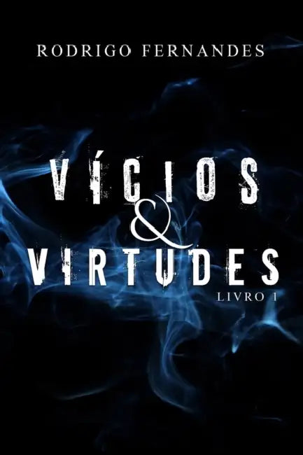 Vícios & Virtudes: Livro I by Rodrigo Fernandes