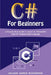 C# For Beginners: A Step-by-Step Guide to Learn C#, Microsoft's Popular Programming Language by Julian James McKinnon