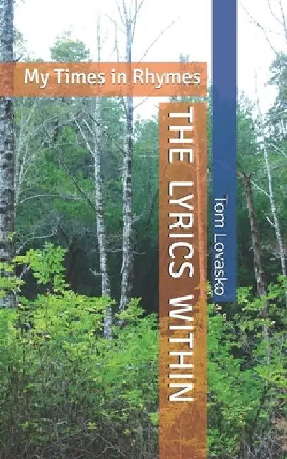 The Lyrics Within: My Times In Rhymes by Tom Lovasko