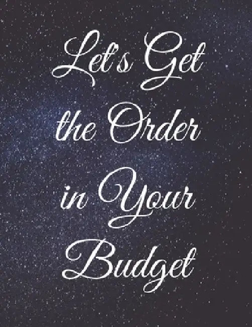 Let's Get the Order in Your Budget: Write Everything Down and Be Organised by Jg Vegang Publishing