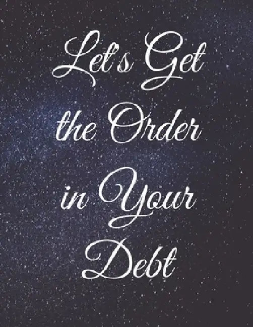 Let's Get the Order in Your Debt: Fulfill Everything Inside and Be Organised by Jg Vegang Publishing