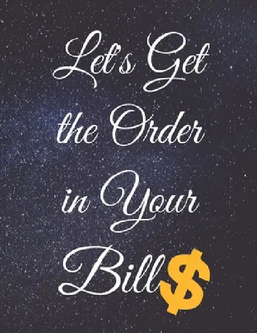 Let's Get the Order in Your Bills: Fulfill Everything Inside and Be Organised by Jg Vegang Publishing