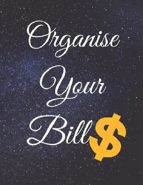 Organise Your Bills: Fulfill Everything Inside and Be Organised in Budget Bills Debt by Jg Vegang Publishing