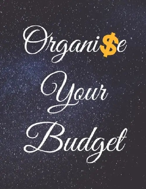 Organise Your Budget: Fulfill Everything Inside and Be Organised in Budget Bills Debt by Jg Vegang Publishing