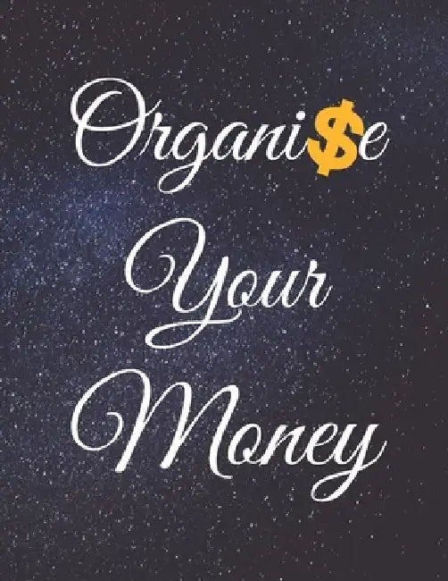 Organise Your Money: Fulfill Everything Inside and Be Organised in Budget Bills Debt by Jg Vegang Publishing