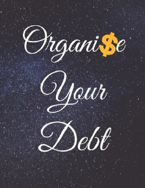 Organise Your Debt: Fulfill Everything Inside and Be Organised in Budget Bills Debt by Jg Vegang Publishing