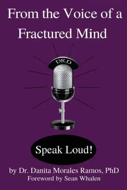 From the Voice of a Fractured Mind: Speak Loud! by Sean Whalen, Kathryn Dehoyos, Danita Morales Ramos