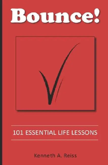 Bounce!: 101 Essential Life Lessons by Kenneth a. Reiss
