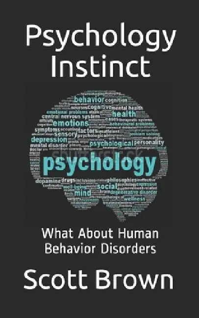 Psychology Instinct: What About Human Behavior Disorders by Scott Brown