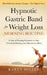 Hypnotic Gastric Band for Weight Loss (Morning Routine): 21 Days of Morning Meditation to Stop Overeating Hacking your Subconscious Mind (Mini Habits by Karen Miller