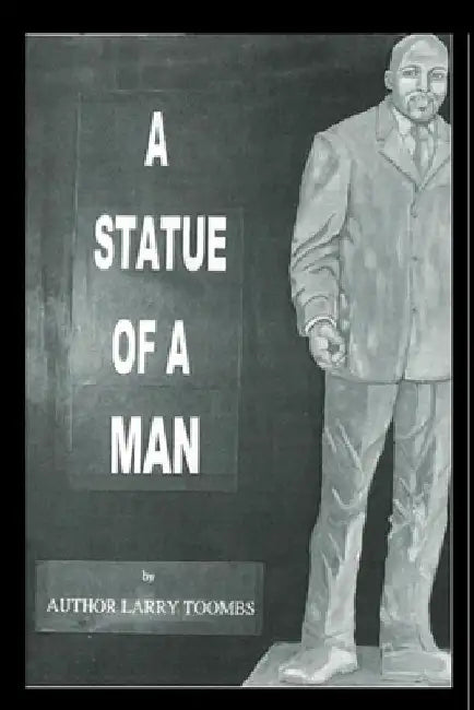 A Statue OF A Man by Author Larry Earl Toombs