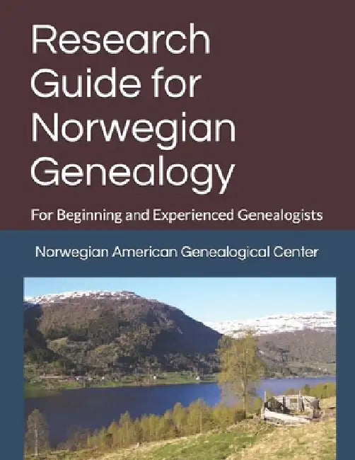 Research Guide for Norwegian Genealogy: For Beginning and Experienced Genealogists by Dana Kelly