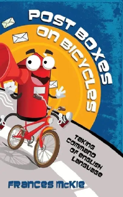 Post Boxes on Bicycles: Taking Command of English Language by Frances McKie