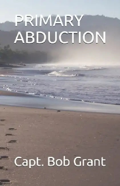 Primary Abduction by Capt Bob Grant