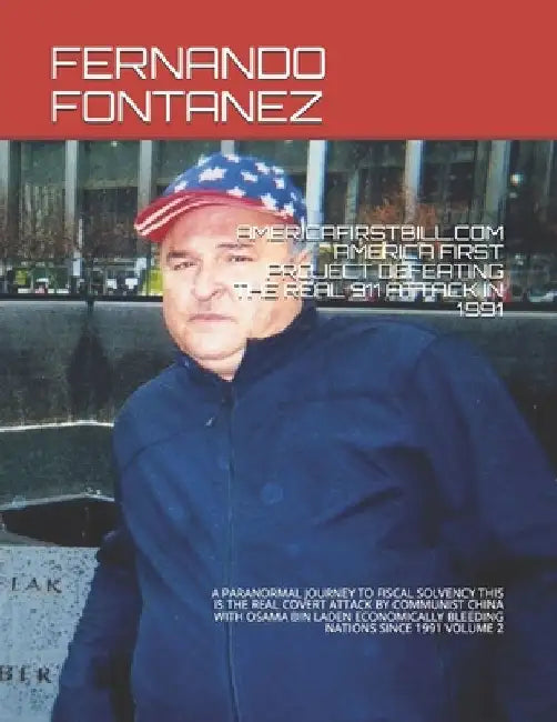 Americafirstbill.com America First Project Defeating the Real 911 Attack in 1991: A Paranormal Journey to Fiscal Solvency This Is the Real Covert Atta by Fernando Fontanez