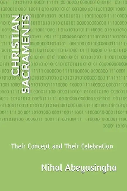 Christian Sacraments: Their Concept and Their Celebration by Nihal Abeyasingha