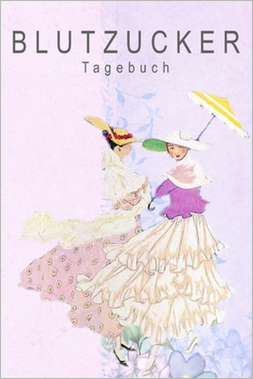 Blutzucker Tagebuch: 2 Jahre Täglich Blutzuckerwerte notieren, Vor-Nach (Frühstück, Mittagessen, Abendessen, Schlafenszeit) by Annette Föhrenbach
