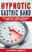 Hypnotic Gastric Band: The Fastest and Simplest Way to Lose Weight by Victoria Bowley