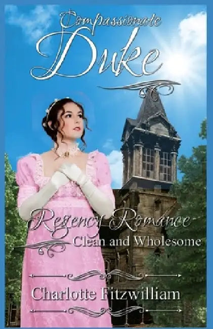 Compassionate Duke: Regency Romance - Clean and Wholesome by His Everlasting Love Media