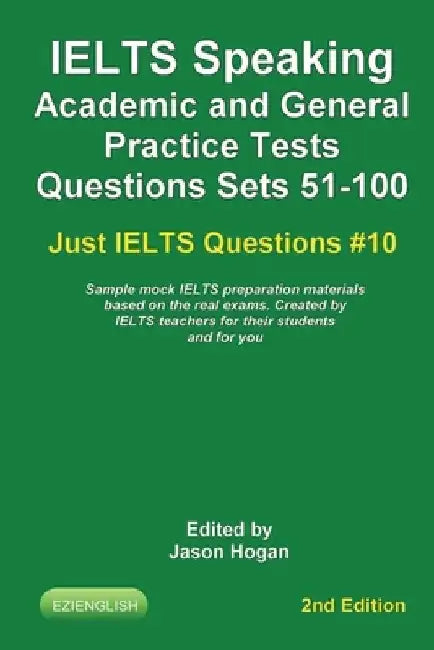 IELTS Speaking. Academic and General Practice Tests Questions Sets 51-100. Sample mock IELTS preparation materials based on the real exams: Created by by Jason Hogan