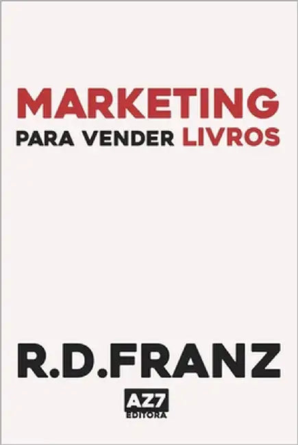 Marketing Para Vender Livros: Técnicas Profissionais de Marketing by Franz, R. D.