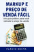 Markup e preço de venda fácil: Um guia prático para você calcular o preço de venda by Flávio Moita